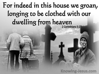 2 Corinthians 5:2 We Groan Longing To Be Clothed With Our Dwelling From Heaven (brown) (gray)